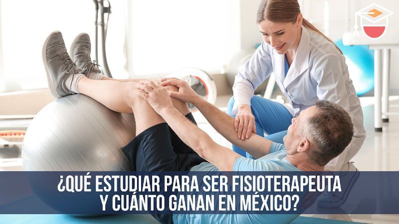 ¿Qué estudiar para ser fisioterapeuta y cuánto ganan en México?