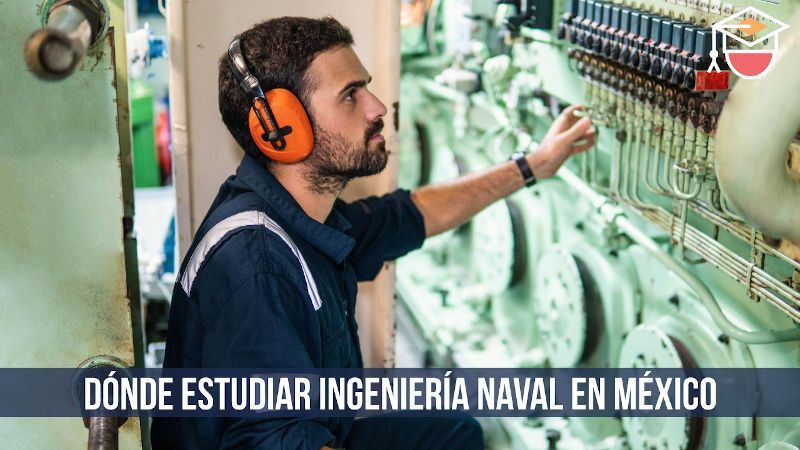dónde estudiar ingeniería naval en México