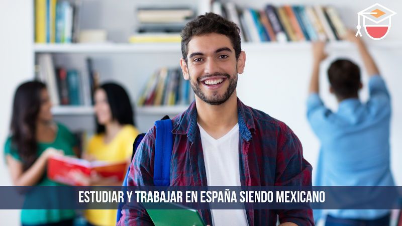 Estudiar y trabajar en España siendo mexicano