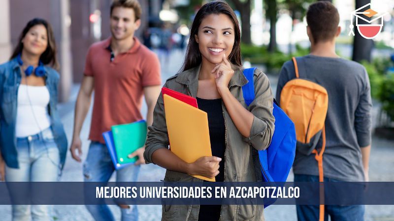 Mejores universidades en Azcapotzalco públicas y privadas