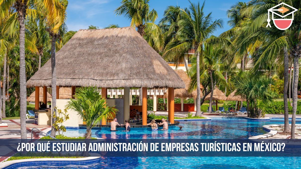 por qué estudiar administración de empresas turísticas en México